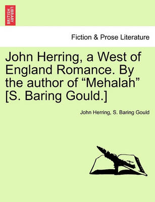 Book cover for John Herring, a West of England Romance. by the Author of Mehalah [s. Baring Gould.]