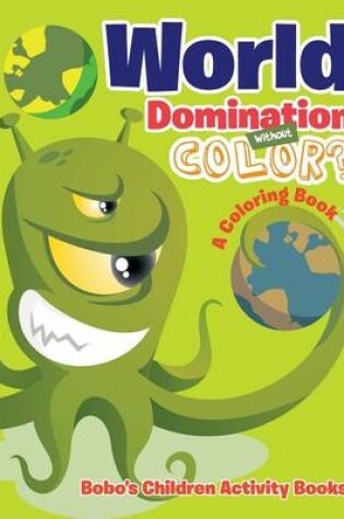 Cover of World Domination Without Color? a Coloring Book