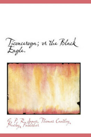 Cover of Ticonceroga; Or the Black Eagle.