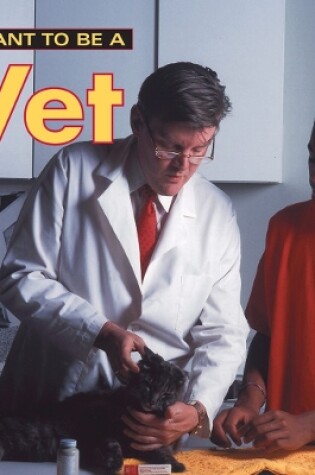 Cover of I Want To Be a Vet