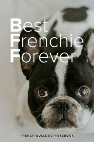 Cover of Best Frenchie Forever French Bulldog Notebook