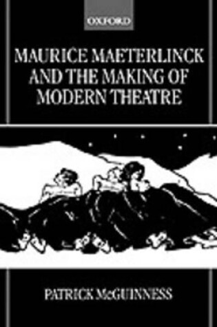 Cover of Maurice Maeterlinck and the Making of Modern Theatre