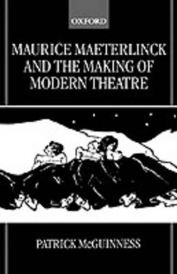 Book cover for Maurice Maeterlinck and the Making of Modern Theatre