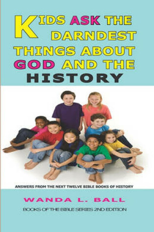 Cover of Kids Ask The Darndest Things About God And The History