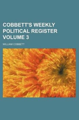 Cover of Cobbett's Weekly Political Register Volume 3