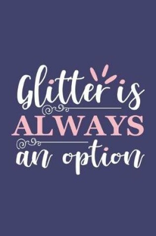 Cover of Glitter Is Always An Option