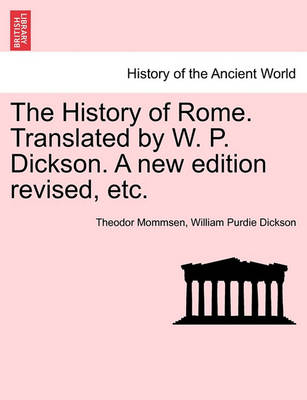 Book cover for The History of Rome. Translated by W. P. Dickson. a New Edition Revised, Etc.
