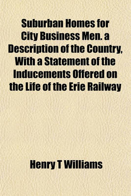 Book cover for Suburban Homes for City Business Men. a Description of the Country, with a Statement of the Inducements Offered on the Life of the Erie Railway