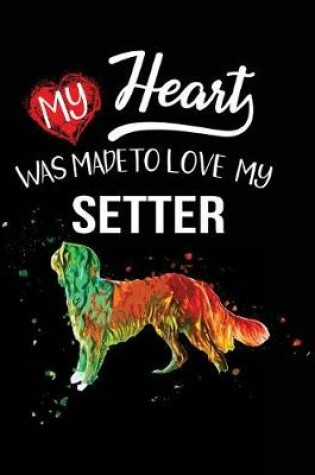 Cover of My Heart Was Made To Love My Setter