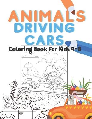 Book cover for Animals Driving Cars Coloring Book For Kids 4-8