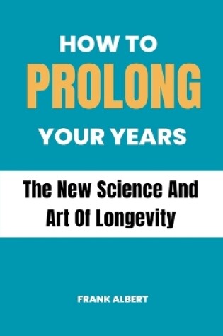 Cover of How To Prolong Your Years