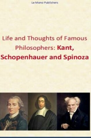 Cover of Life and Thoughts of Famous Philosophers: Kant, Schopenhauer and Spinoza