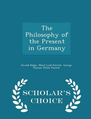 Book cover for The Philosophy of the Present in Germany - Scholar's Choice Edition