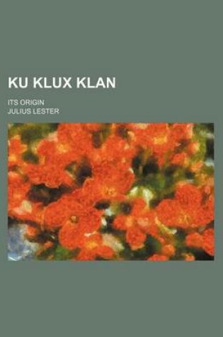 Cover of Ku Klux Klan; Its Origin