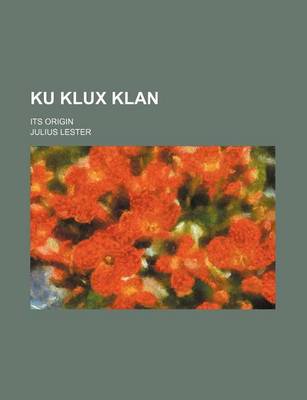Book cover for Ku Klux Klan; Its Origin