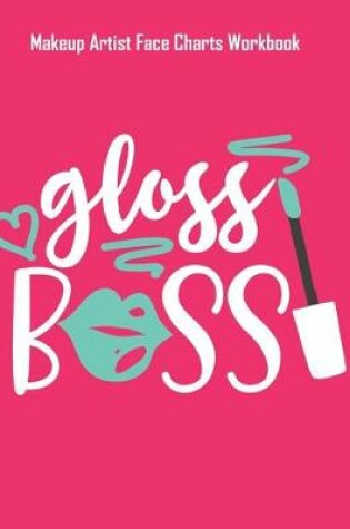 Cover of Gloss Boss - Makeup Artist Face Charts Workbook