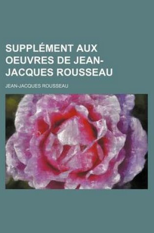 Cover of Suppl Ment Aux Oeuvres de Jean-Jacques Rousseau