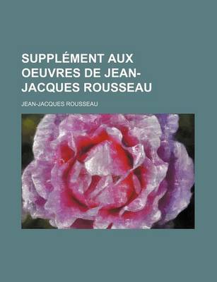 Book cover for Suppl Ment Aux Oeuvres de Jean-Jacques Rousseau
