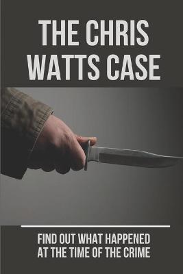 Cover of The Chris Watts Case