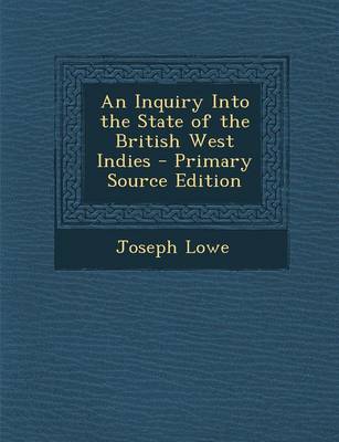 Book cover for An Inquiry Into the State of the British West Indies - Primary Source Edition