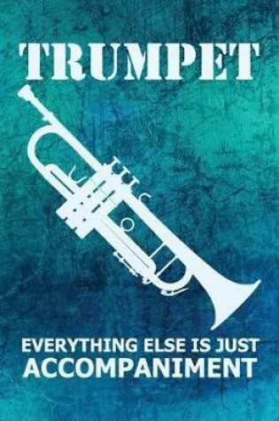 Cover of Trumpet Everything Else Is Just Accompaniment