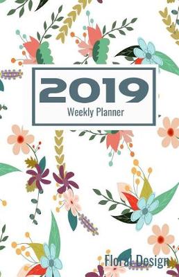 Book cover for 2019 Weekly Planner Floral Design