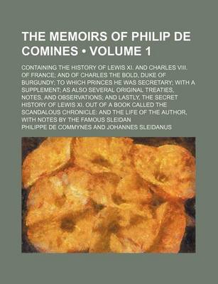 Book cover for The Memoirs of Philip de Comines (Volume 1 ); Containing the History of Lewis XI. and Charles VIII. of France and of Charles the Bold, Duke of Burgund