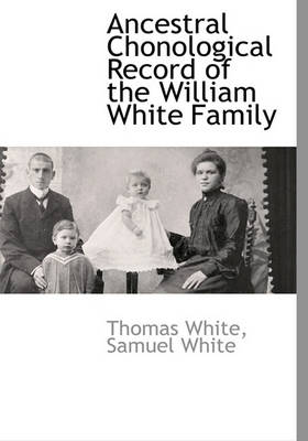 Book cover for Ancestral Chonological Record of the William White Family