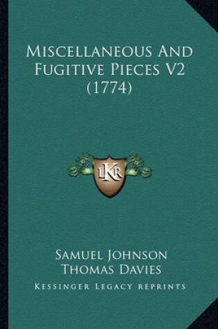 Cover of Miscellaneous and Fugitive Pieces V2 (1774) Miscellaneous and Fugitive Pieces V2 (1774)