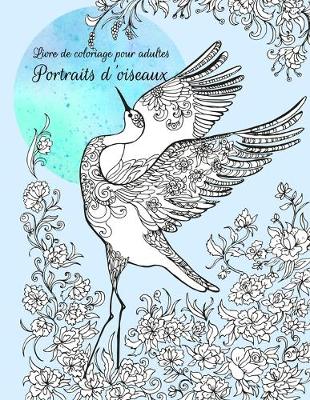 Book cover for Livre de coloriage pour adultes Portraits d'oiseaux