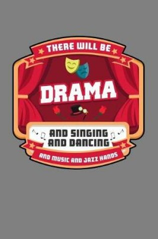 Cover of There Will Be Drama And singing And Dancing And Music And Jazz Hands