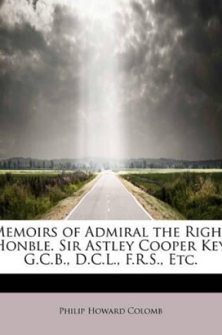 Cover of Memoirs of Admiral the Right Honble. Sir Astley Cooper Key, G.C.B., D.C.L., F.R.S., Etc.