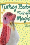 Book cover for Turkey Baby Finds Her Magic