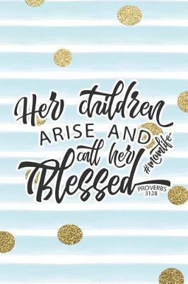 Book cover for Her Children Arise and Call Her Blessed #momlife Proverbs 31