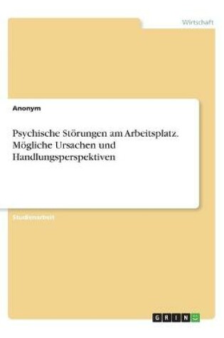 Cover of Psychische Störungen am Arbeitsplatz. Mögliche Ursachen und Handlungsperspektiven