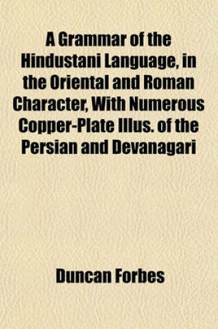 Cover of A Grammar of the Hindustani Language, in the Oriental and Roman Character, with Numerous Copper-Plate Illus. of the Persian and Devanagari