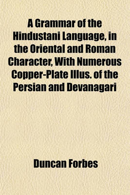 Book cover for A Grammar of the Hindustani Language, in the Oriental and Roman Character, with Numerous Copper-Plate Illus. of the Persian and Devanagari