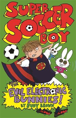 Cover of Super Soccer Boy and the Evil Electronic Bunnies