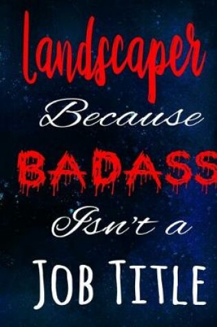 Cover of Landscaper Because Badass Isn't a Job Title