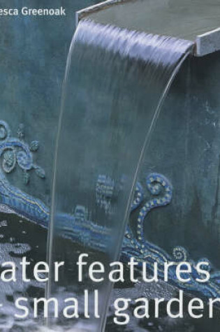 Cover of Water Features for Small Gardens