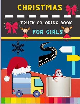 Book cover for Christmas truck coloring book for girls