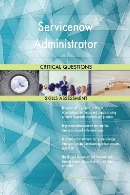 Book cover for Servicenow Administrator Critical Questions Skills Assessment