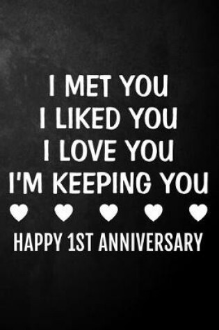 Cover of I Met You I Liked You I Love You I'm Keeping You Happy 1st Anniversary