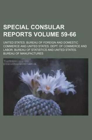 Cover of Special Consular Reports Volume 59-66