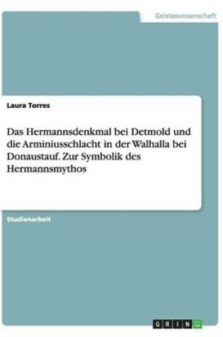 Cover of Das Hermannsdenkmal bei Detmold und die Arminiusschlacht in der Walhalla bei Donaustauf. Zur Symbolik des Hermannsmythos