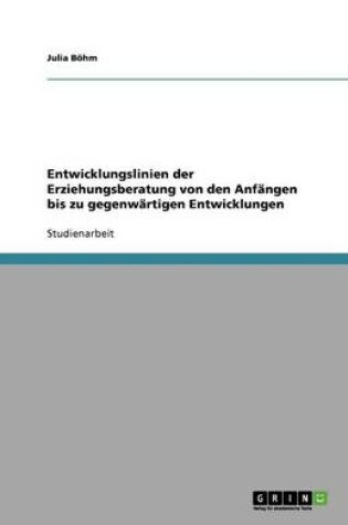 Cover of Entwicklungslinien der Erziehungsberatung von den Anfangen bis zu gegenwartigen Entwicklungen