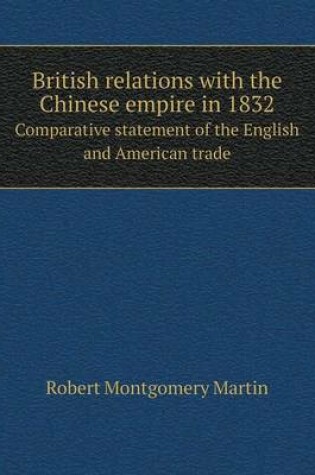 Cover of British Relations with the Chinese Empire in 1832 Comparative Statement of the English and American Trade