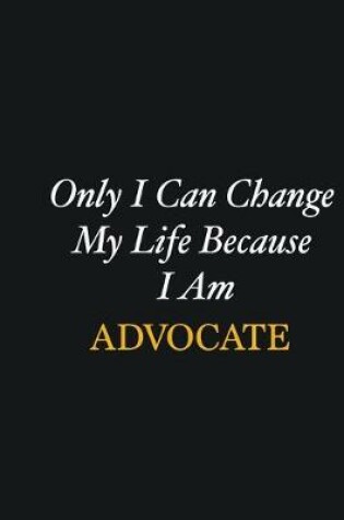 Cover of Only I Can Change My Life Because I Am Advocate