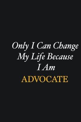 Book cover for Only I Can Change My Life Because I Am Advocate