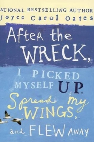 After the Wreck, I Picked Myself Up, Spread My Wings, and Flew Away